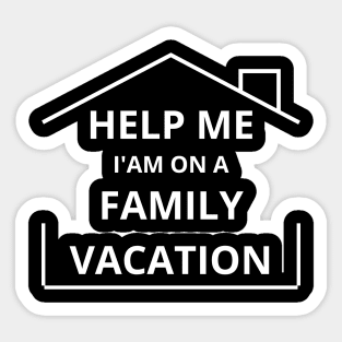 Help Me I'm On A Family Vacation fUNNY SAYING Sticker